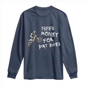 Funny Dirt Bike Motocross Long Sleeve Shirt Need Money for Dirt Bikes TS14 Navy Print Your Wear