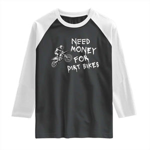 Funny Dirt Bike Motocross Raglan Shirt Need Money for Dirt Bikes TS14 Black White Print Your Wear