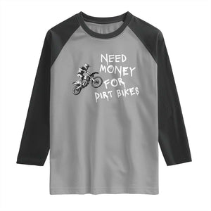 Funny Dirt Bike Motocross Raglan Shirt Need Money for Dirt Bikes TS14 Sport Gray Black Print Your Wear