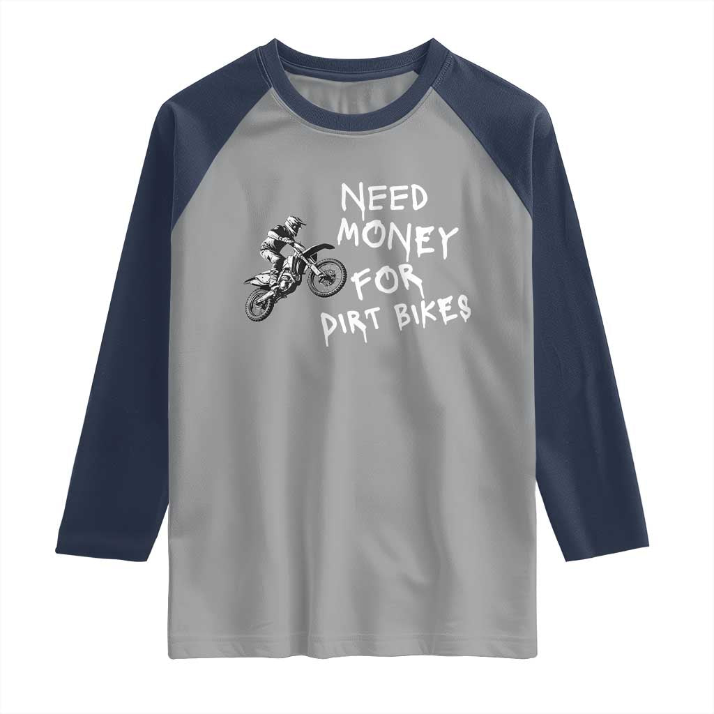 Funny Dirt Bike Motocross Raglan Shirt Need Money for Dirt Bikes TS14 Sport Gray Navy Print Your Wear