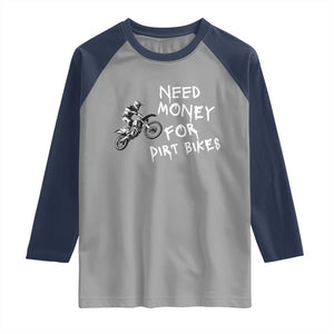 Funny Dirt Bike Motocross Raglan Shirt Need Money for Dirt Bikes TS14 Sport Gray Navy Print Your Wear