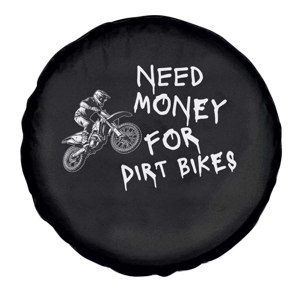 Funny Dirt Bike Motocross Spare Tire Cover Need Money for Dirt Bikes TS14 Print Your Wear