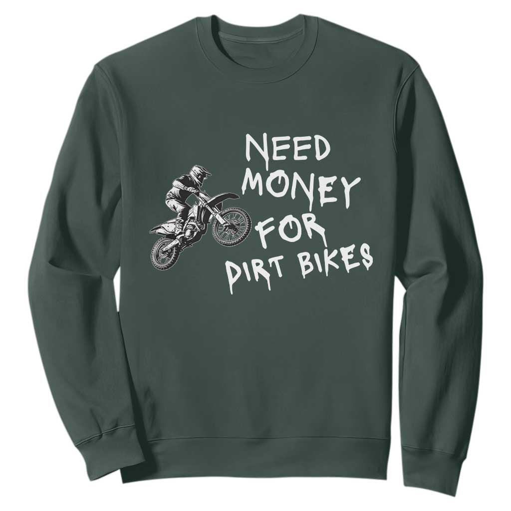 Funny Dirt Bike Motocross Sweatshirt Need Money for Dirt Bikes TS14 Dark Forest Green Print Your Wear
