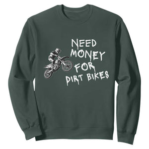 Funny Dirt Bike Motocross Sweatshirt Need Money for Dirt Bikes TS14 Dark Forest Green Print Your Wear