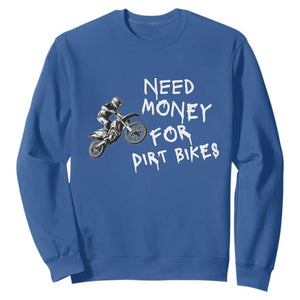 Funny Dirt Bike Motocross Sweatshirt Need Money for Dirt Bikes TS14 Royal Blue Print Your Wear