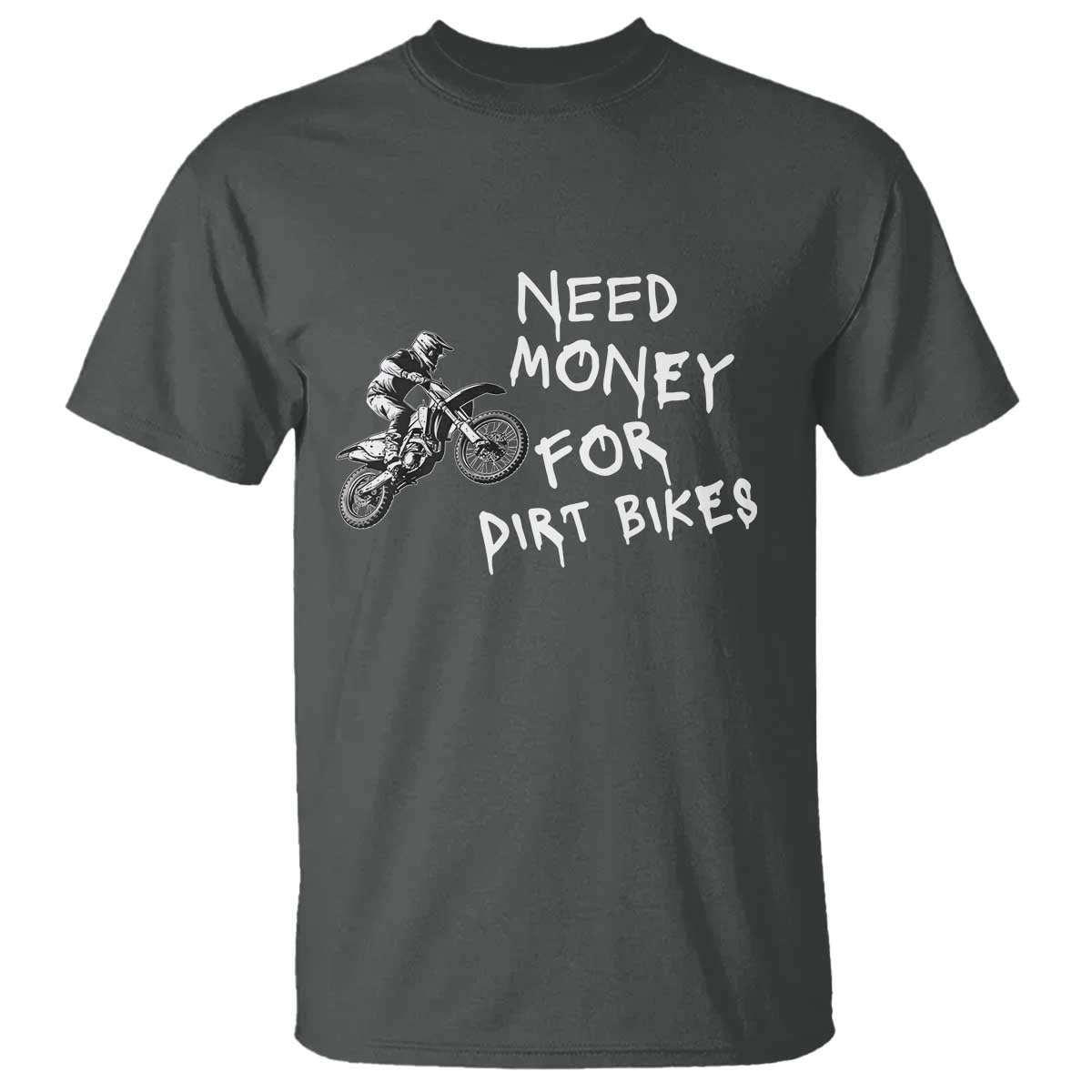 Funny Dirt Bike Motocross T Shirt Need Money for Dirt Bikes TS14 Dark Heather Print Your Wear