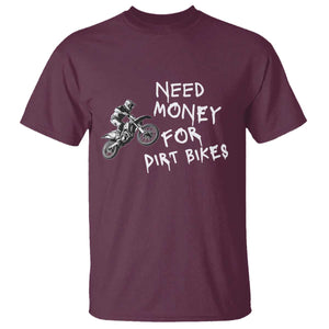 Funny Dirt Bike Motocross T Shirt Need Money for Dirt Bikes TS14 Maroon Print Your Wear