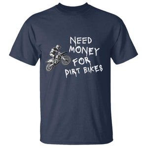 Funny Dirt Bike Motocross T Shirt Need Money for Dirt Bikes TS14 Navy Print Your Wear