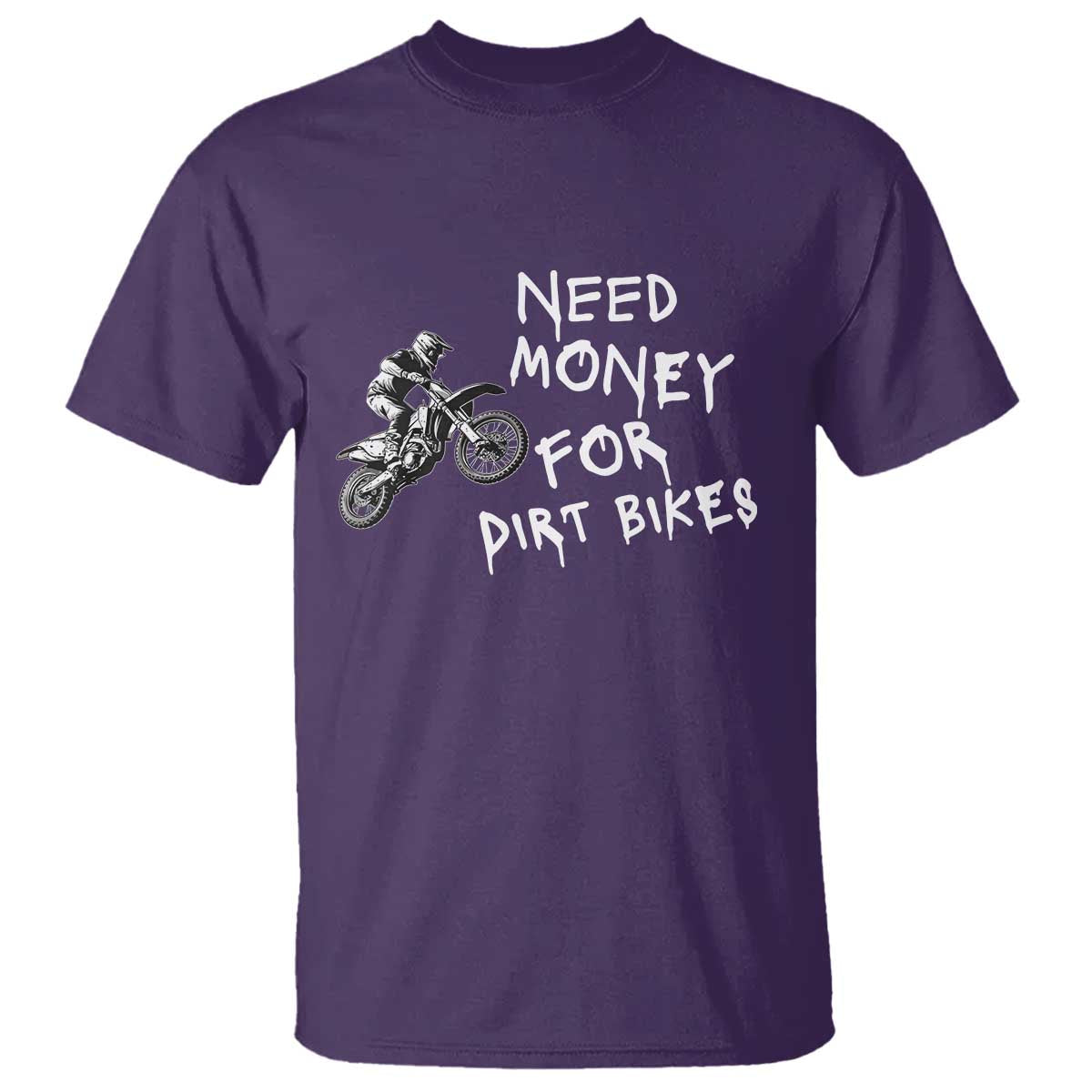Funny Dirt Bike Motocross T Shirt Need Money for Dirt Bikes TS14 Purple Print Your Wear