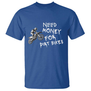 Funny Dirt Bike Motocross T Shirt Need Money for Dirt Bikes TS14 Royal Blue Print Your Wear