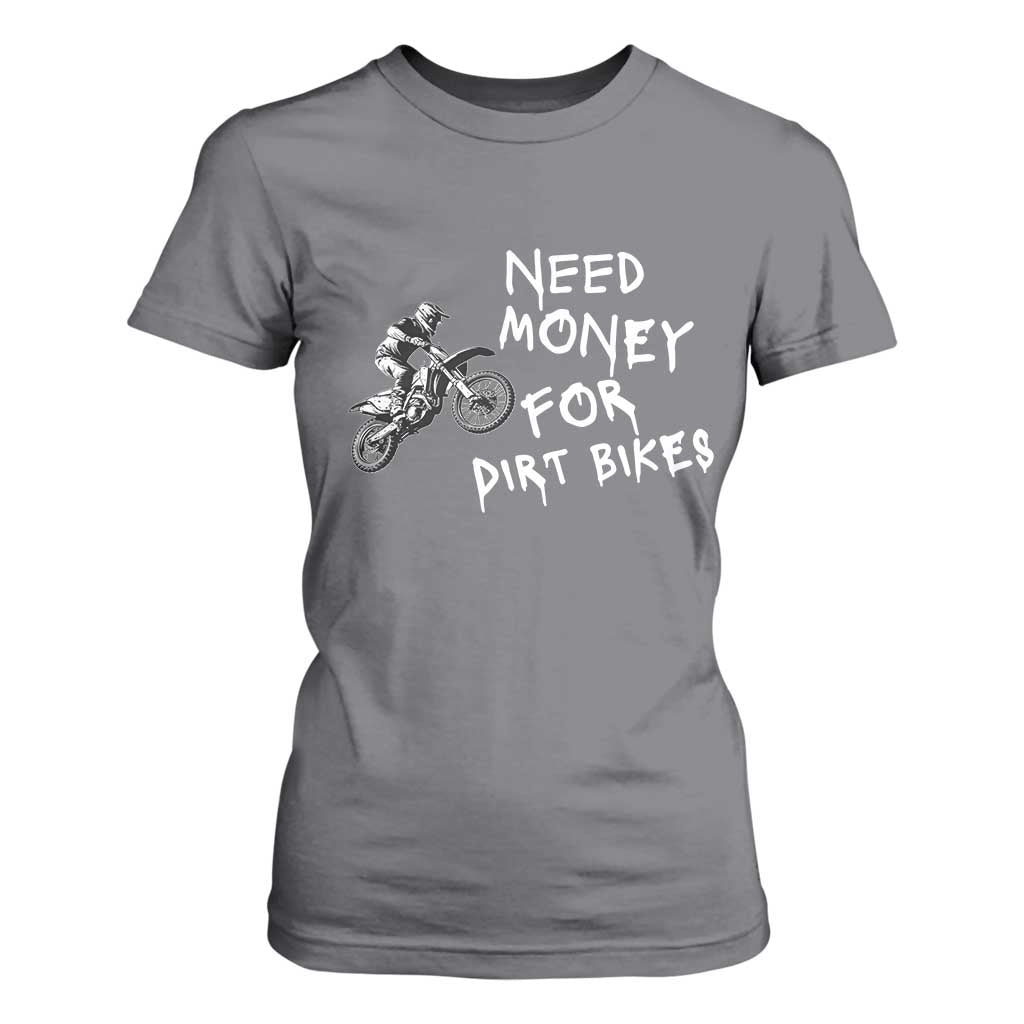 Funny Dirt Bike Motocross T Shirt For Women Need Money for Dirt Bikes TS14 Charcoal Print Your Wear