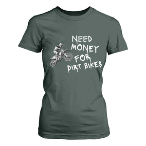 Funny Dirt Bike Motocross T Shirt For Women Need Money for Dirt Bikes TS14 Dark Forest Green Print Your Wear
