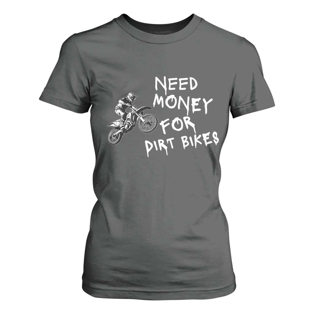 Funny Dirt Bike Motocross T Shirt For Women Need Money for Dirt Bikes TS14 Dark Heather Print Your Wear
