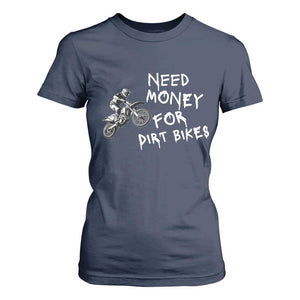 Funny Dirt Bike Motocross T Shirt For Women Need Money for Dirt Bikes TS14 Navy Print Your Wear