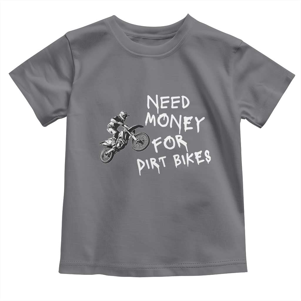 Funny Dirt Bike Motocross Toddler T Shirt Need Money for Dirt Bikes TS14 Charcoal Print Your Wear
