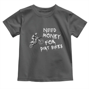 Funny Dirt Bike Motocross Toddler T Shirt Need Money for Dirt Bikes TS14 Dark Heather Print Your Wear