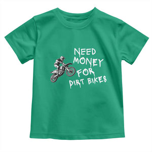 Funny Dirt Bike Motocross Toddler T Shirt Need Money for Dirt Bikes TS14 Irish Green Print Your Wear
