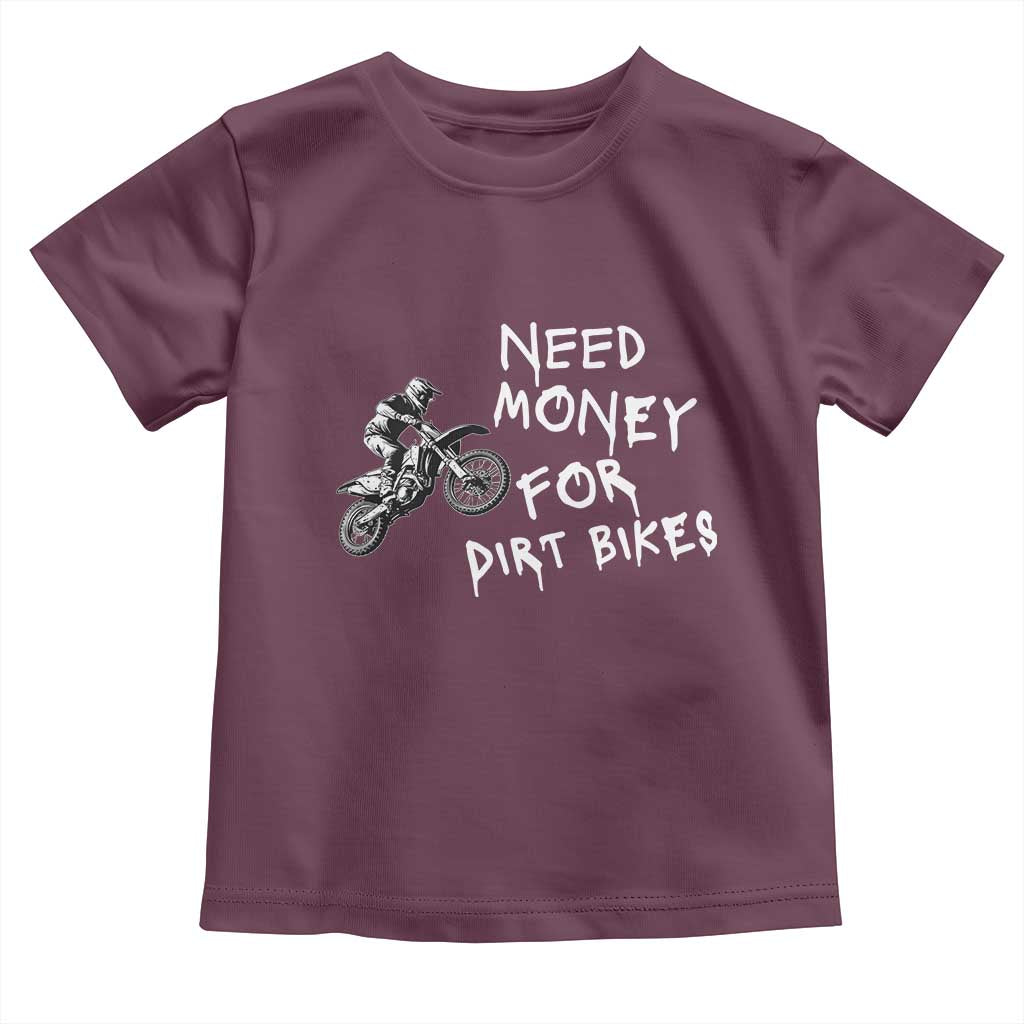 Funny Dirt Bike Motocross Toddler T Shirt Need Money for Dirt Bikes TS14 Maroon Print Your Wear