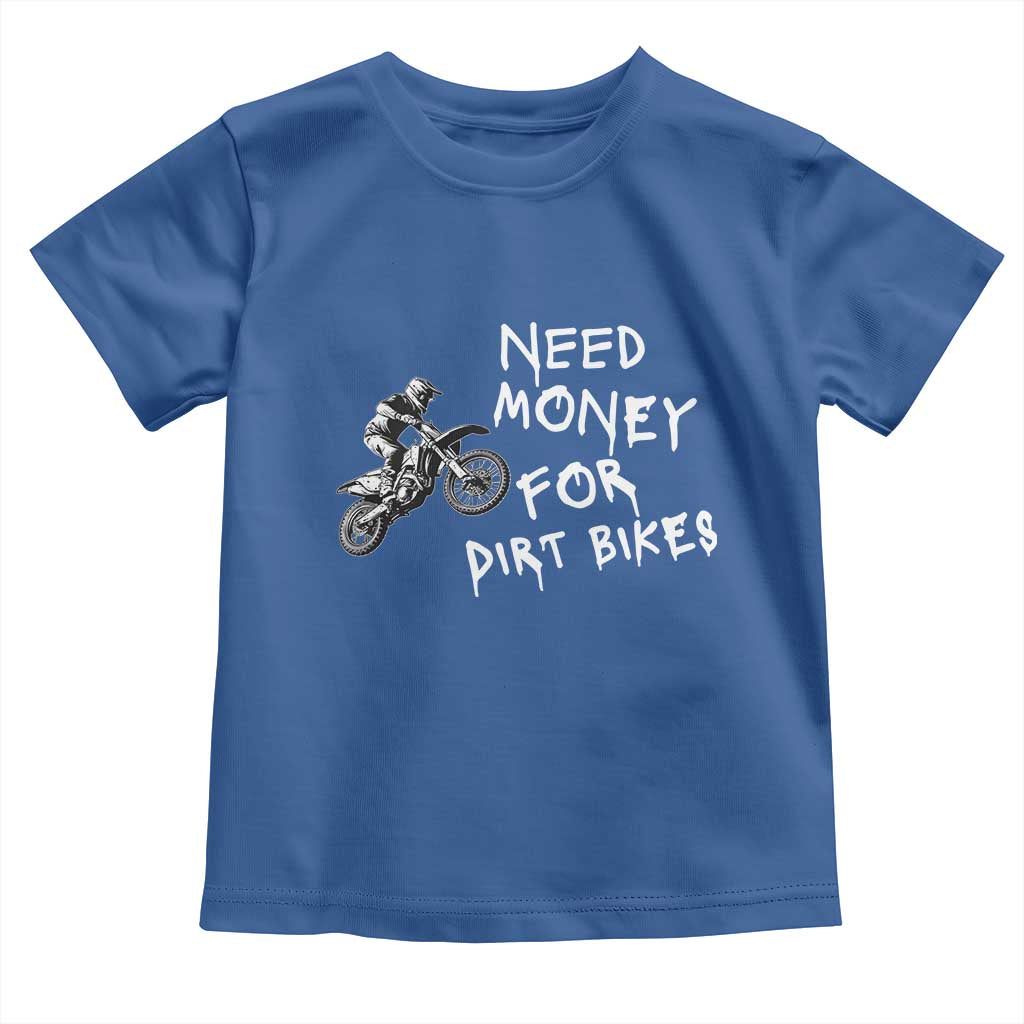 Funny Dirt Bike Motocross Toddler T Shirt Need Money for Dirt Bikes TS14 Royal Blue Print Your Wear
