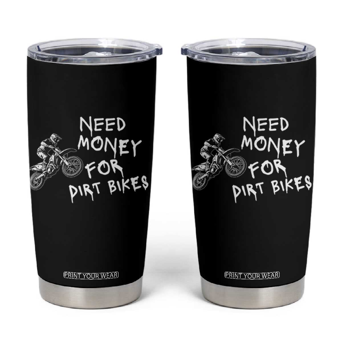 Funny Dirt Bike Motocross Tumbler Cup Need Money for Dirt Bikes TS14 Black Print Your Wear