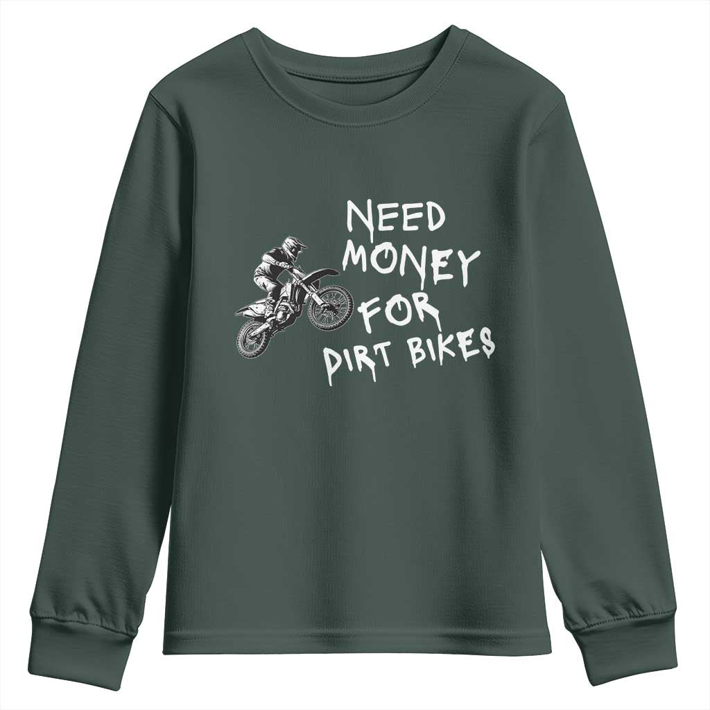 Funny Dirt Bike Motocross Youth Sweatshirt Need Money for Dirt Bikes TS14 Dark Forest Green Print Your Wear