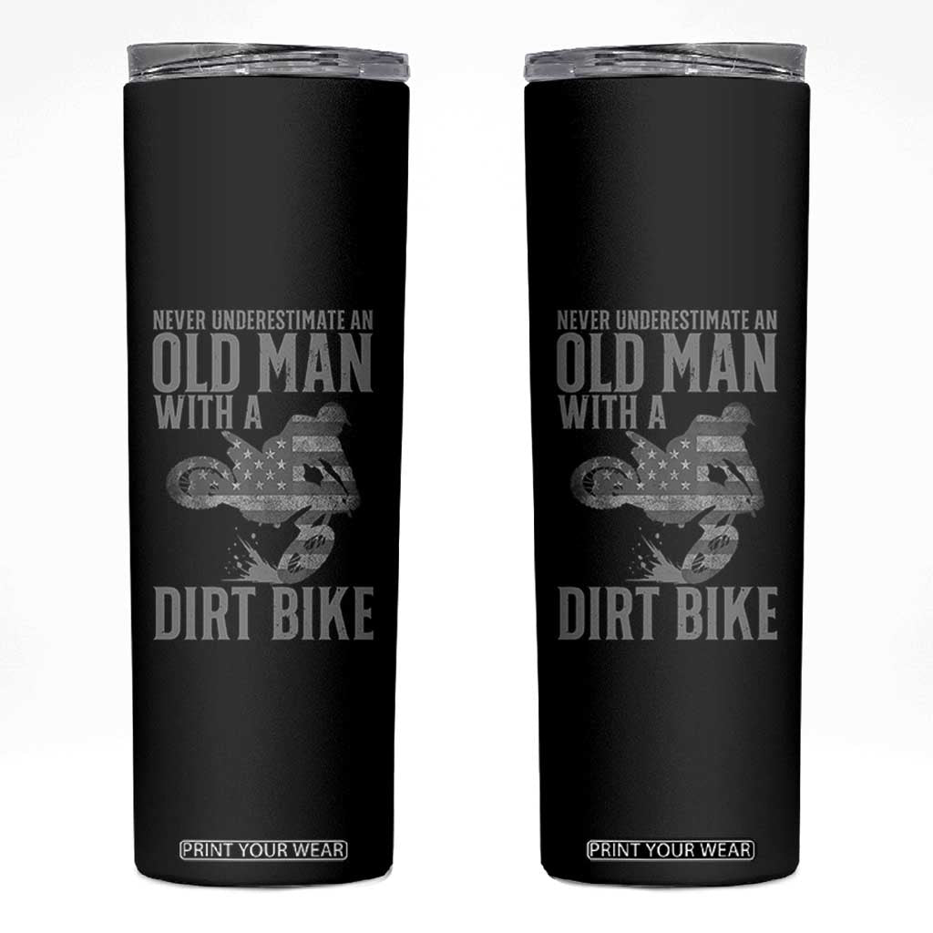 Funny Dirt Bike Motocross Skinny Tumbler Never Underestimate An Old Man With A Dirt Bike Motocross TS14 Black Print Your Wear