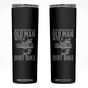 Funny Dirt Bike Motocross Skinny Tumbler Never Underestimate An Old Man With A Dirt Bike Motocross TS14 Black Print Your Wear