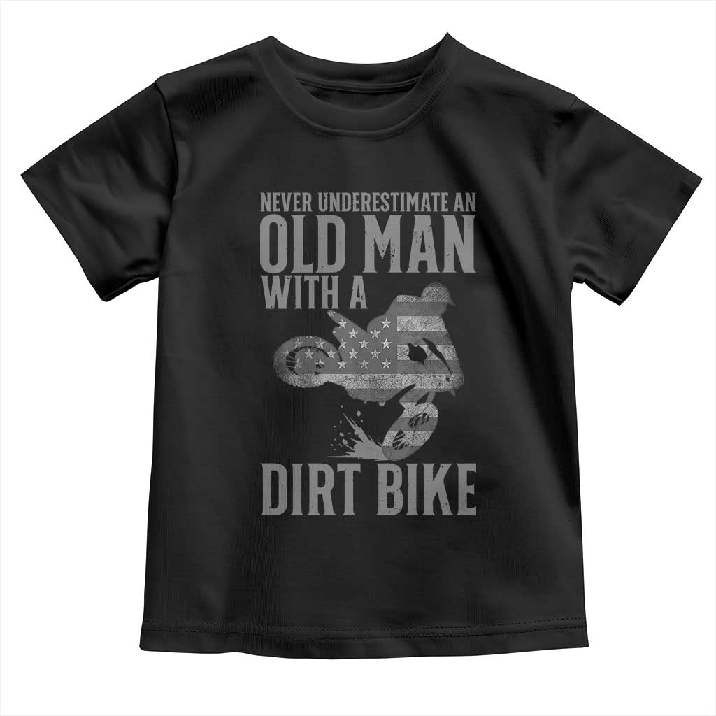 Funny Dirt Bike Motocross Toddler T Shirt Never Underestimate An Old Man With A Dirt Bike Motocross TS14 Black Print Your Wear