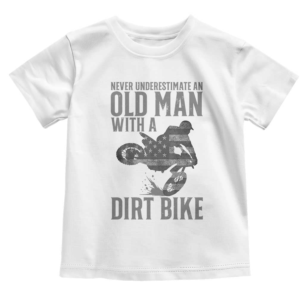 Funny Dirt Bike Motocross Toddler T Shirt Never Underestimate An Old Man With A Dirt Bike Motocross TS14 White Print Your Wear