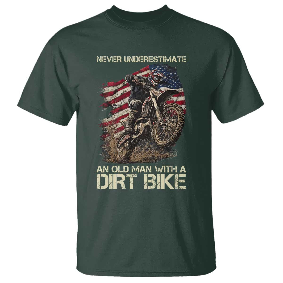Dirt Bike American Flag T Shirt Never Underestimate An Old Man With A Dirt Bike Motocross TS14 Dark Forest Green Print Your Wear