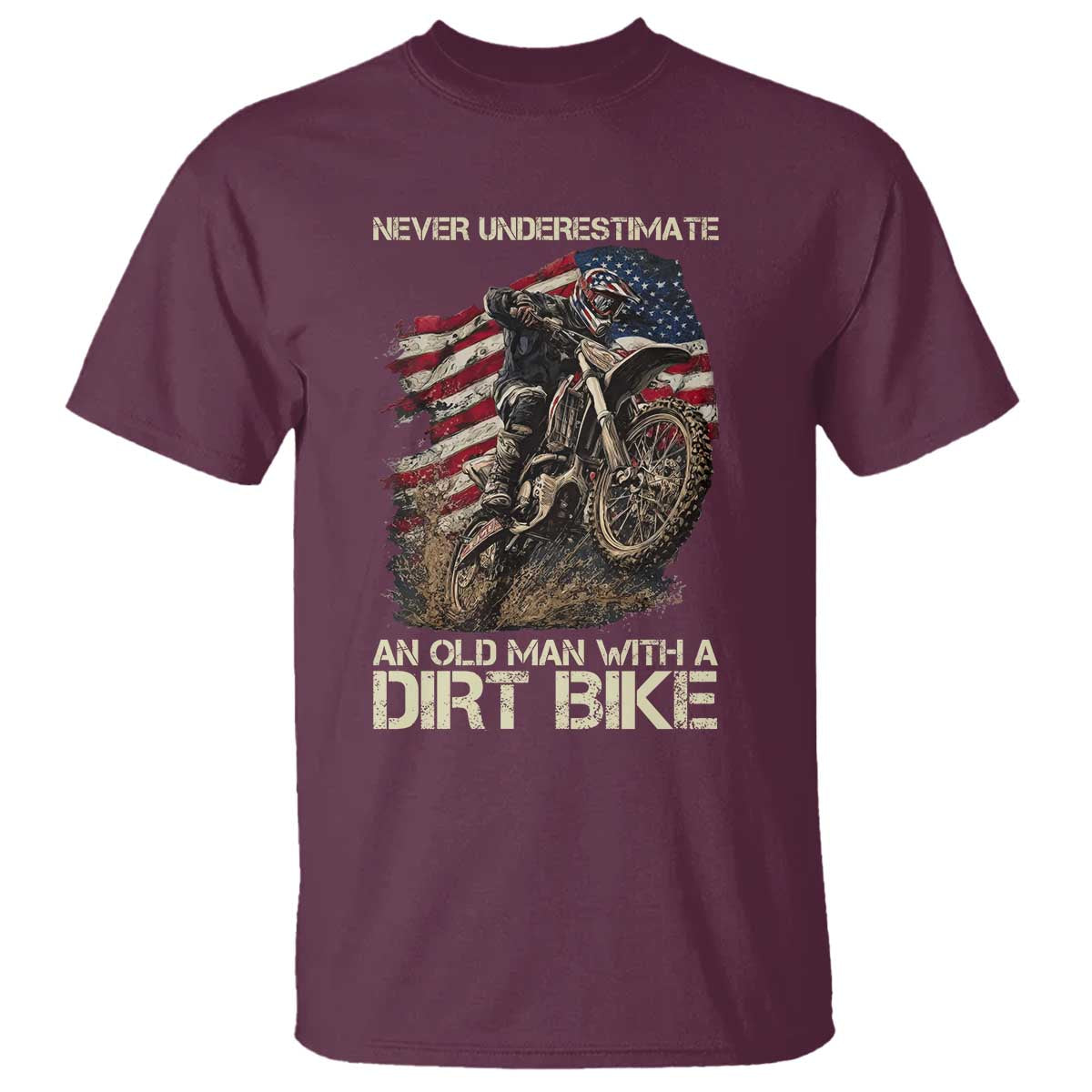Dirt Bike American Flag T Shirt Never Underestimate An Old Man With A Dirt Bike Motocross TS14 Maroon Print Your Wear