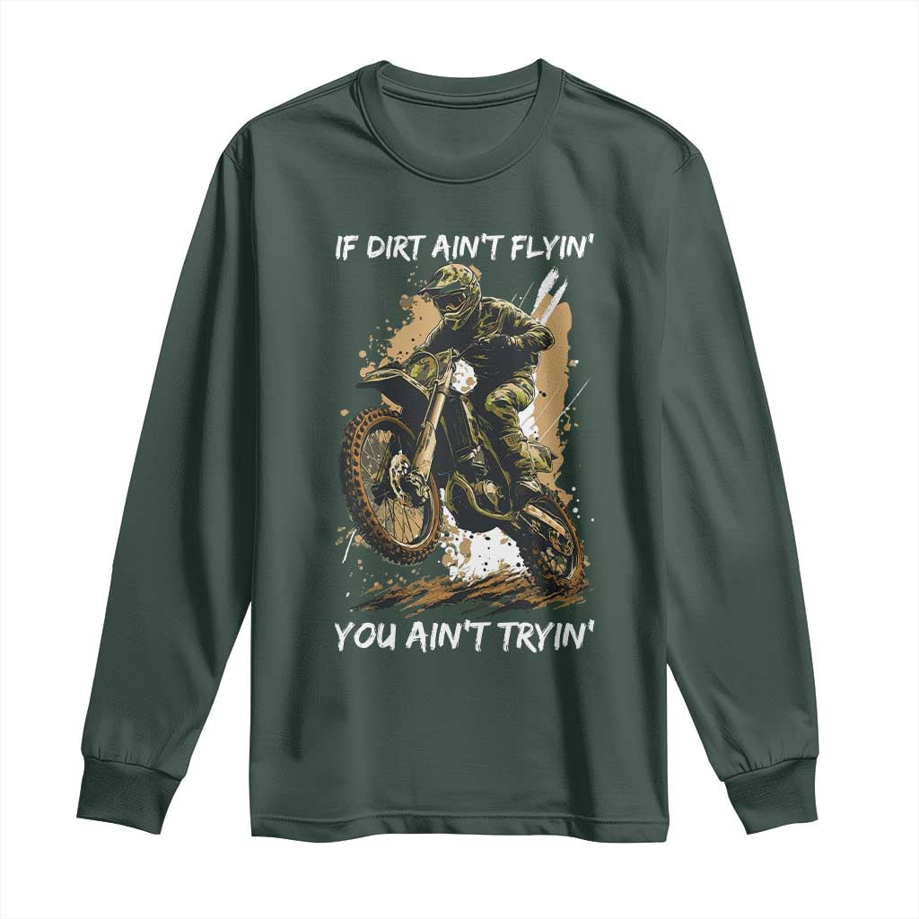 Dirt Bike Motocross Camo Long Sleeve Shirt If Dirt Ain't Flyin You Ain't Tryin TS14 Dark Forest Green Print Your Wear