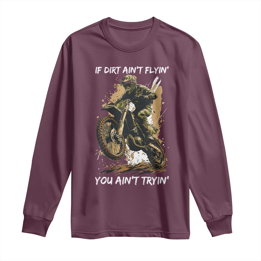 Dirt Bike Motocross Camo Long Sleeve Shirt If Dirt Ain't Flyin You Ain't Tryin TS14 Maroon Print Your Wear