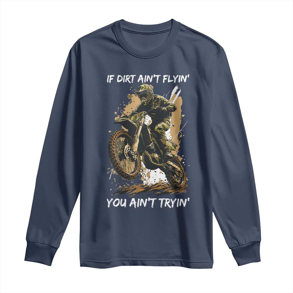 Dirt Bike Motocross Camo Long Sleeve Shirt If Dirt Ain't Flyin You Ain't Tryin TS14 Navy Print Your Wear