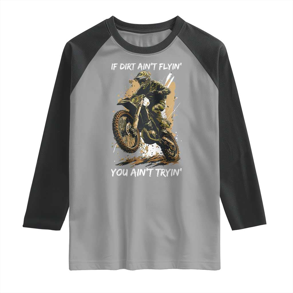 Dirt Bike Motocross Camo Raglan Shirt If Dirt Ain't Flyin You Ain't Tryin TS14 Sport Gray Black Print Your Wear