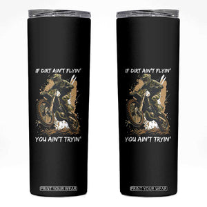 Dirt Bike Motocross Camo Skinny Tumbler If Dirt Ain't Flyin You Ain't Tryin TS14 Black Print Your Wear