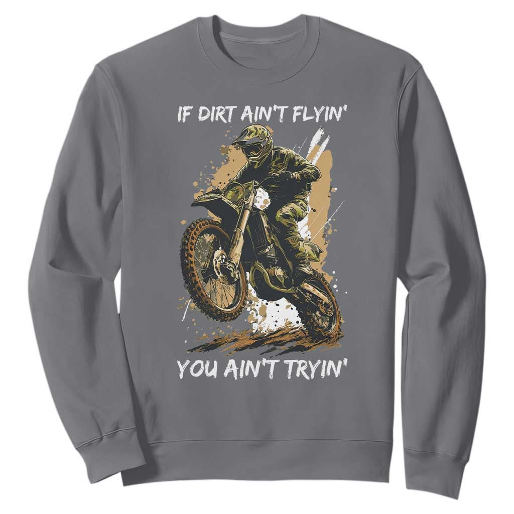 Dirt Bike Motocross Camo Sweatshirt If Dirt Ain't Flyin You Ain't Tryin TS14 Charcoal Print Your Wear