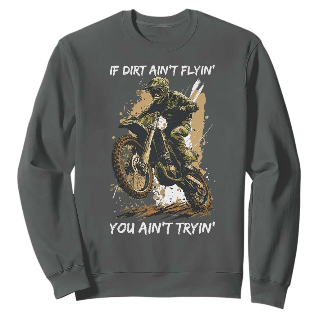 Dirt Bike Motocross Camo Sweatshirt If Dirt Ain't Flyin You Ain't Tryin TS14 Dark Heather Print Your Wear