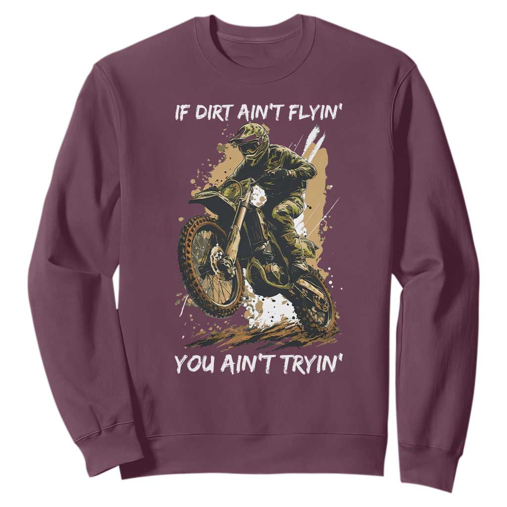 Dirt Bike Motocross Camo Sweatshirt If Dirt Ain't Flyin You Ain't Tryin TS14 Maroon Print Your Wear