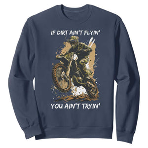 Dirt Bike Motocross Camo Sweatshirt If Dirt Ain't Flyin You Ain't Tryin TS14 Navy Print Your Wear