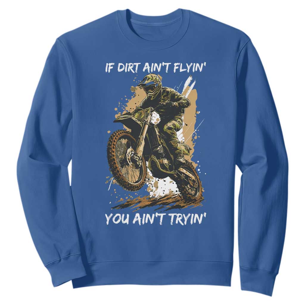 Dirt Bike Motocross Camo Sweatshirt If Dirt Ain't Flyin You Ain't Tryin TS14 Royal Blue Print Your Wear