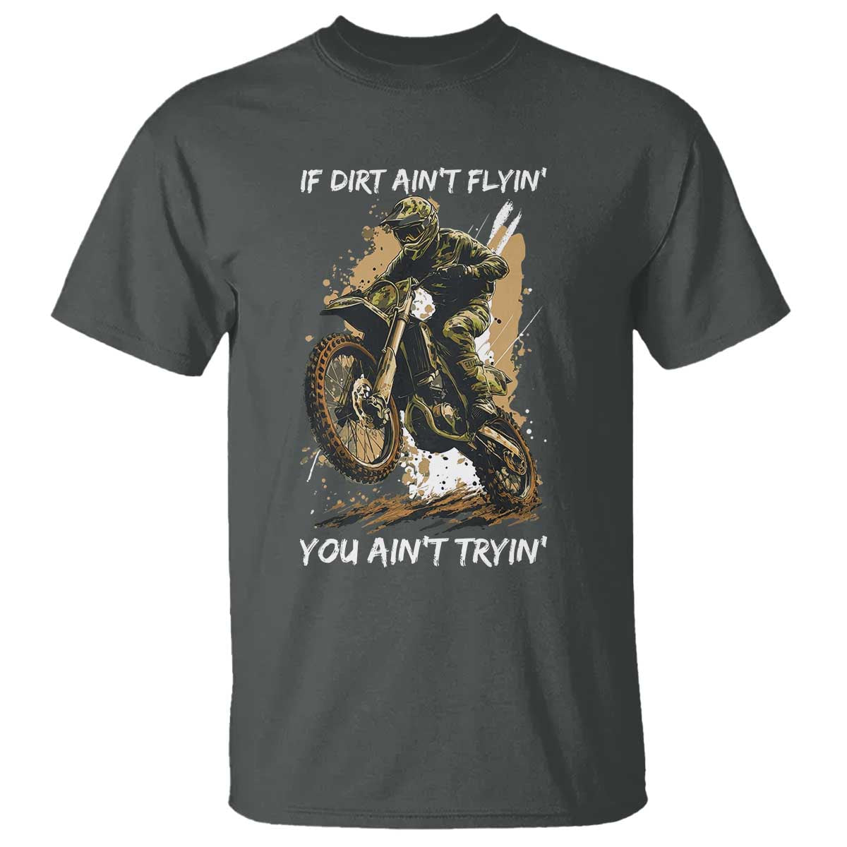 Dirt Bike Motocross Camo T Shirt If Dirt Ain't Flyin You Ain't Tryin TS14 Dark Heather Print Your Wear