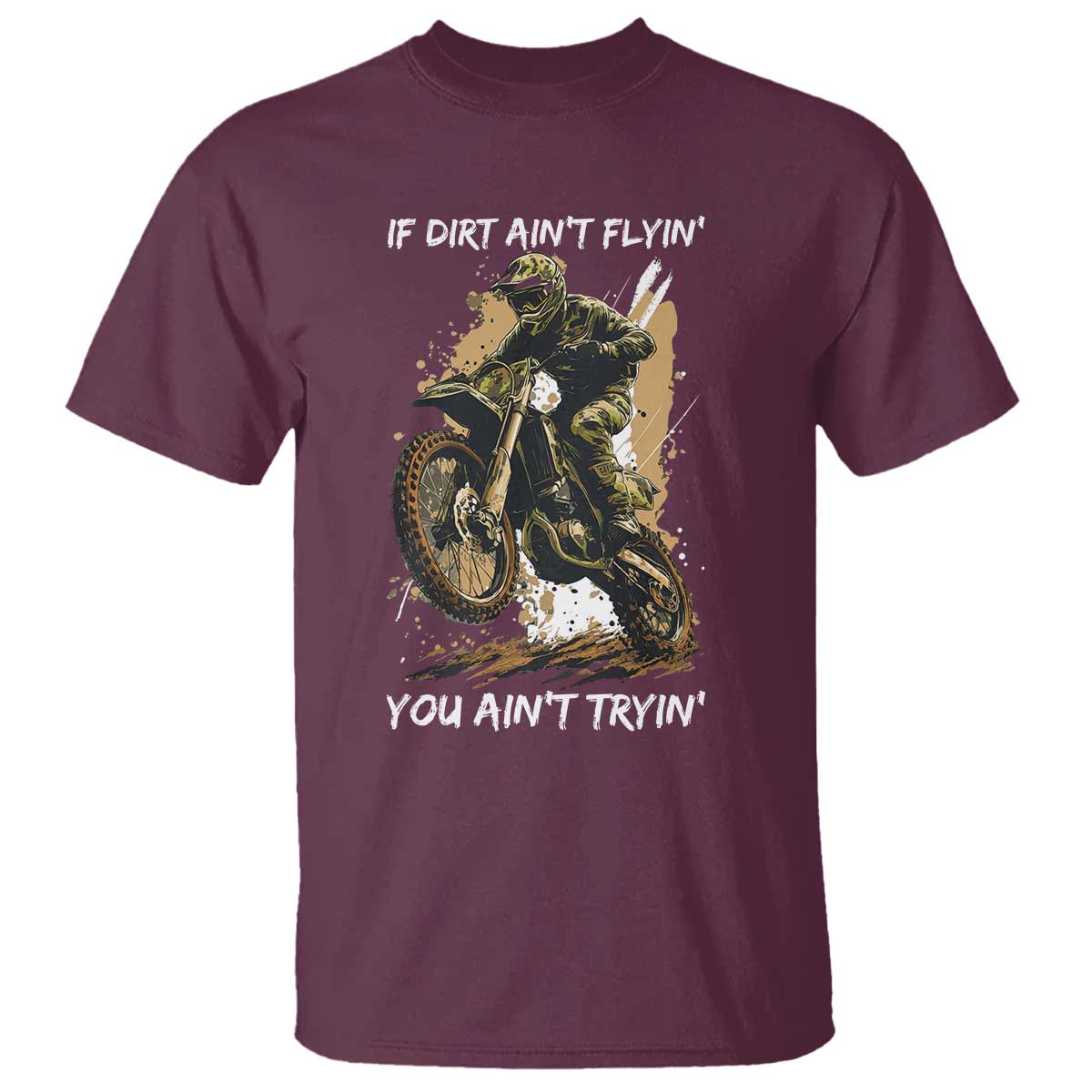 Dirt Bike Motocross Camo T Shirt If Dirt Ain't Flyin You Ain't Tryin TS14 Maroon Print Your Wear