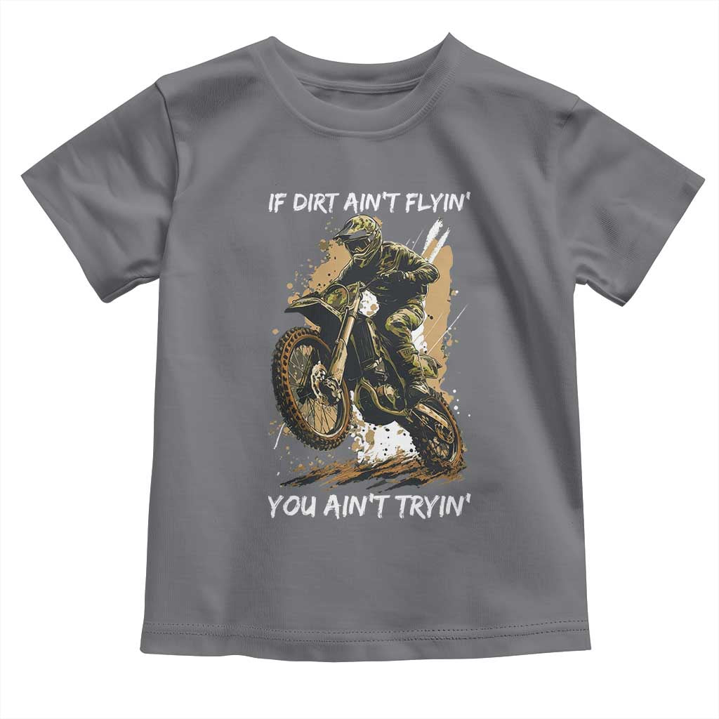 Dirt Bike Motocross Camo Toddler T Shirt If Dirt Ain't Flyin You Ain't Tryin TS14 Charcoal Print Your Wear