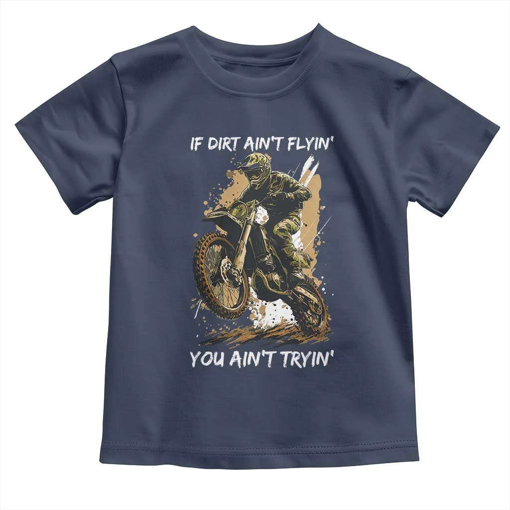 Dirt Bike Motocross Camo Toddler T Shirt If Dirt Ain't Flyin You Ain't Tryin TS14 Navy Print Your Wear