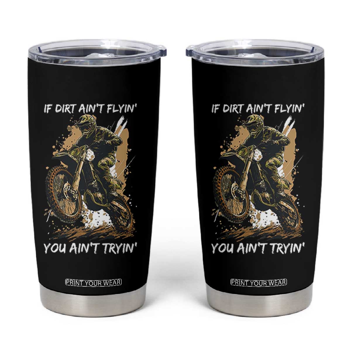 Dirt Bike Motocross Camo Tumbler Cup If Dirt Ain't Flyin You Ain't Tryin TS14 Black Print Your Wear
