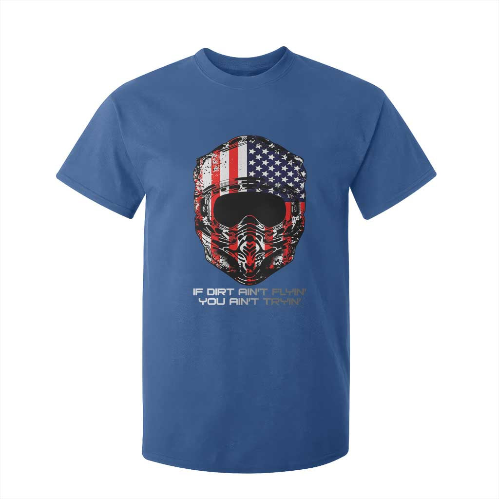 Dirt Bike American Flag Patriotic T Shirt For Kid If Dirt Ain't Flyin You Ain't Tryin TS14 Royal Blue Print Your Wear