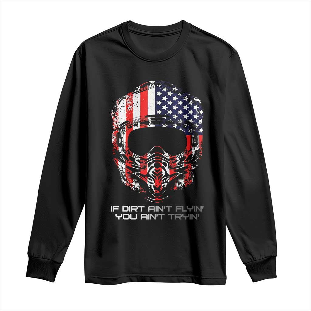 Dirt Bike American Flag Patriotic Long Sleeve Shirt If Dirt Ain't Flyin You Ain't Tryin TS14 Black Print Your Wear
