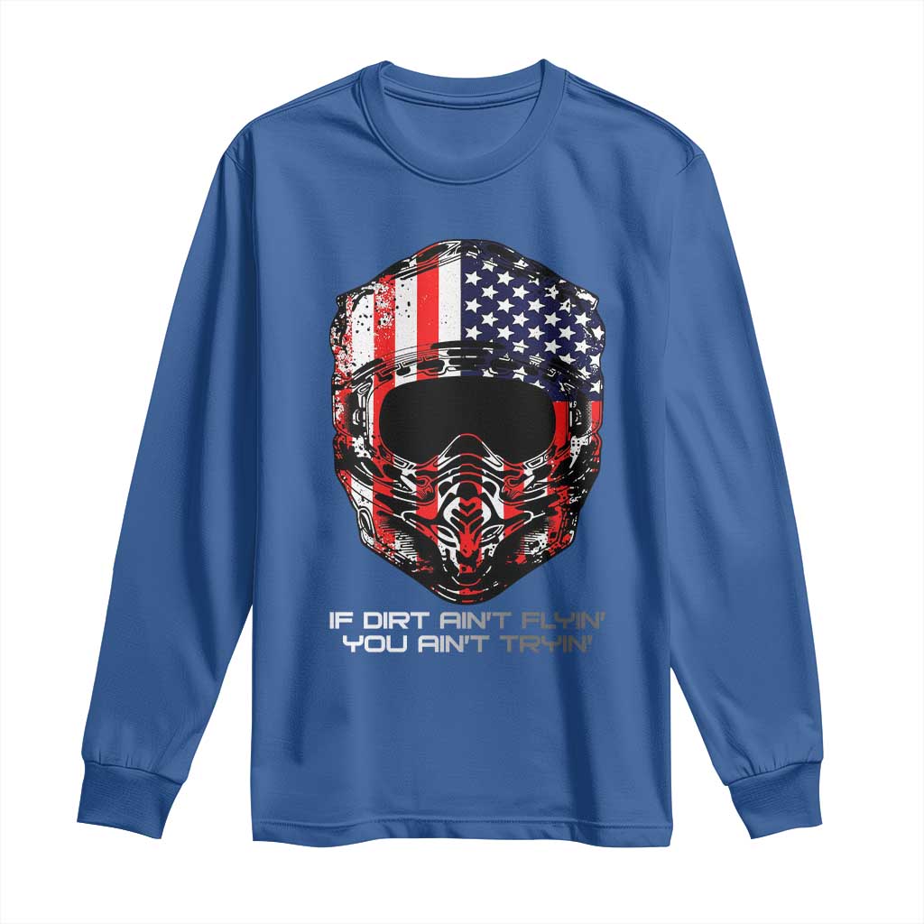 Dirt Bike American Flag Patriotic Long Sleeve Shirt If Dirt Ain't Flyin You Ain't Tryin TS14 Royal Blue Print Your Wear