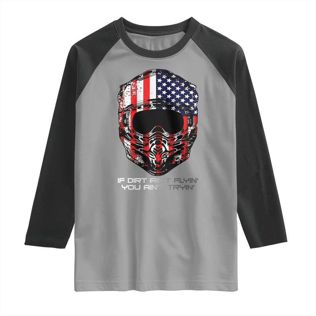 Dirt Bike American Flag Patriotic Raglan Shirt If Dirt Ain't Flyin You Ain't Tryin TS14 Sport Gray Black Print Your Wear